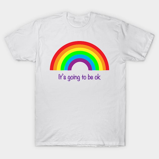 Rainbow It's going to be ok T-Shirt by Orchyd